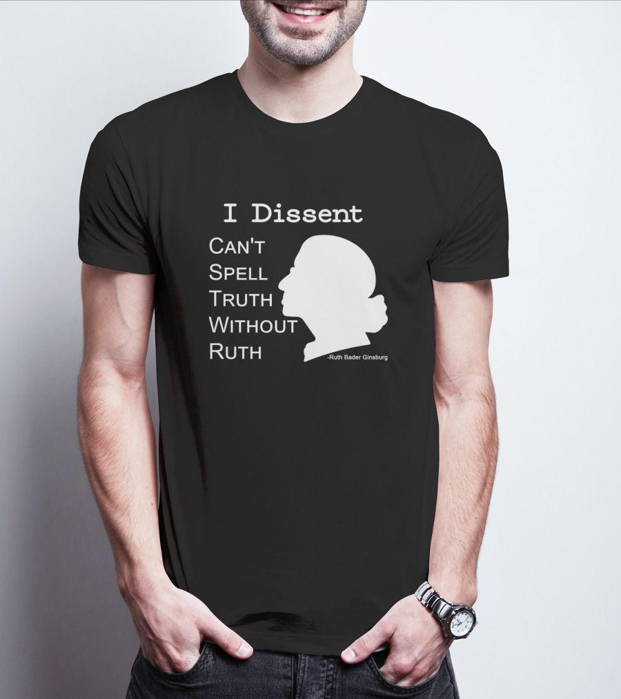 I Dissent Can't Spell Truth Without Ruth Bader Ginsburg T-Shirt