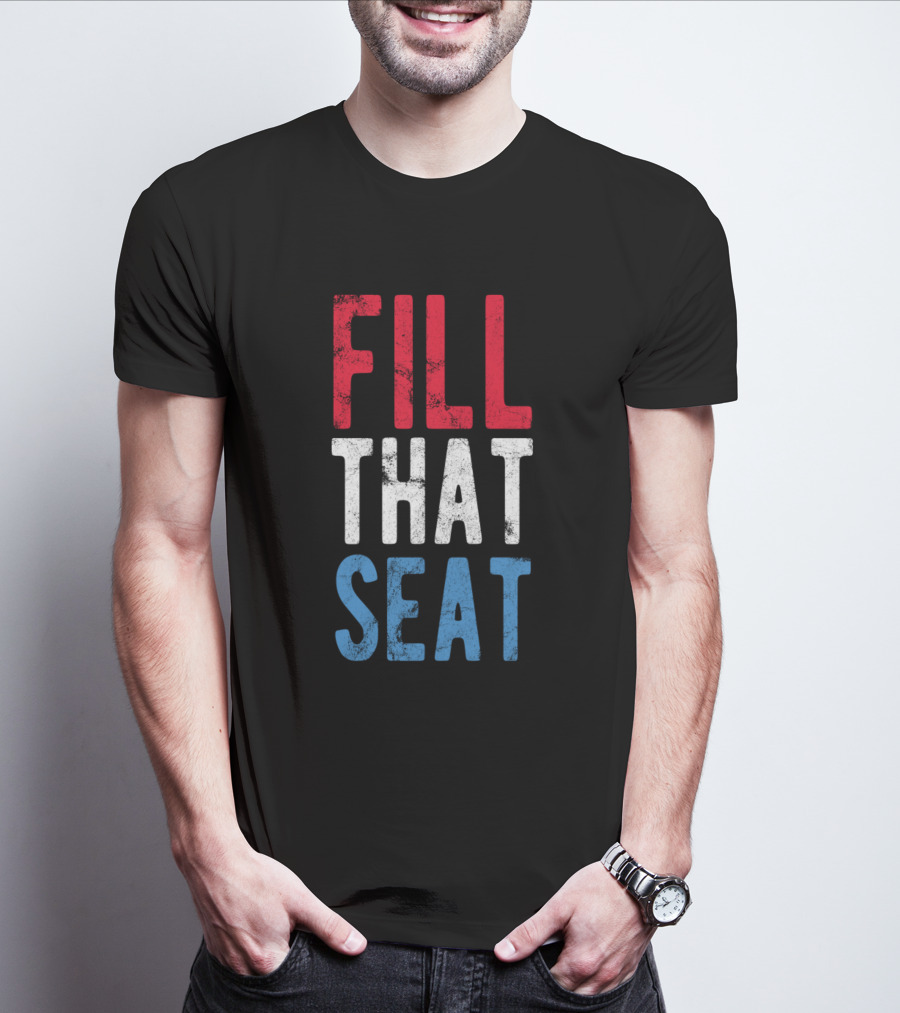 Fill That Seat Red White Blue Text T-Shirt