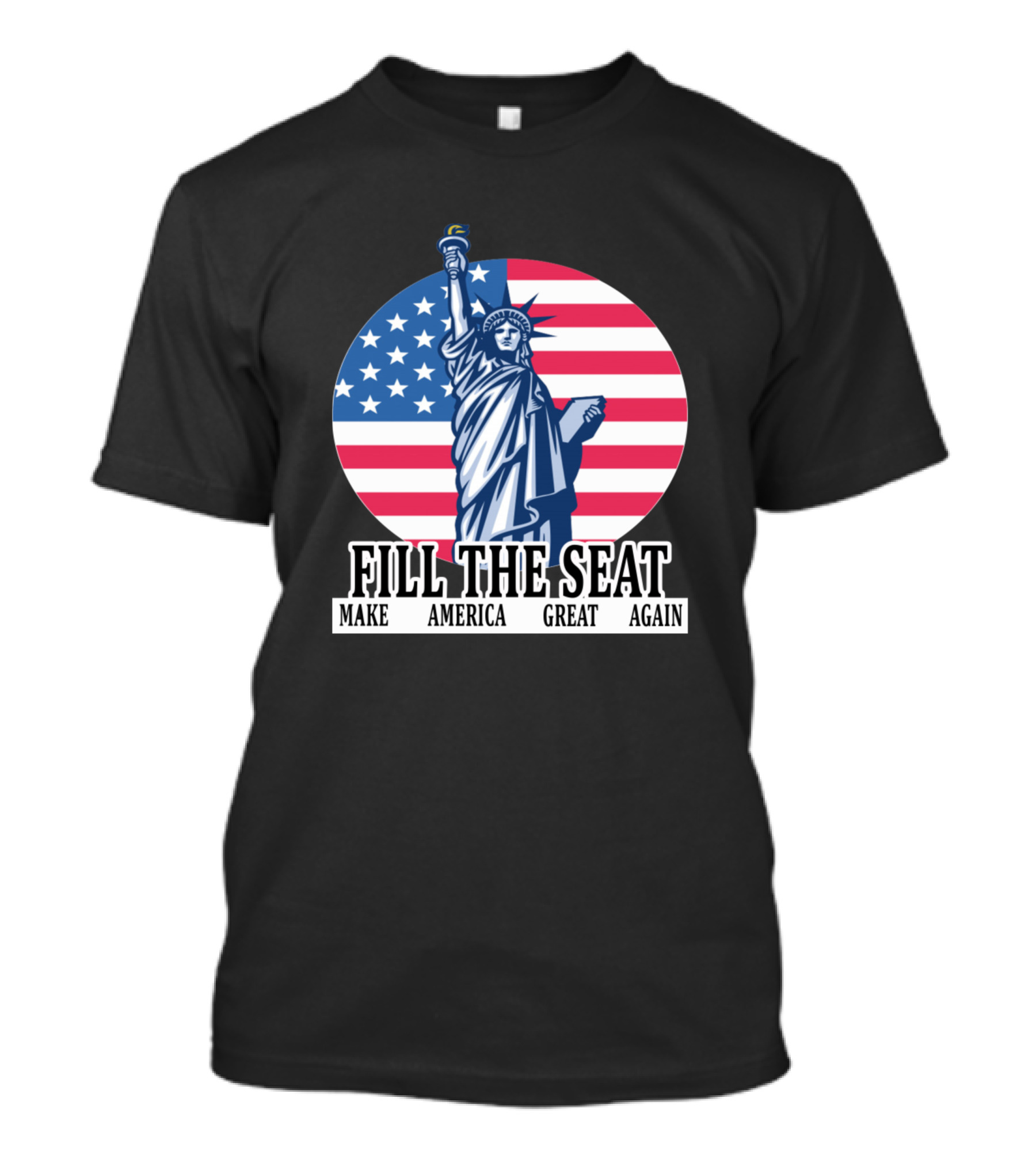 FILL THE SEAT MAKE AMERICA GREAT AGAIN Statue Of Liberty American Flag T-Shirt