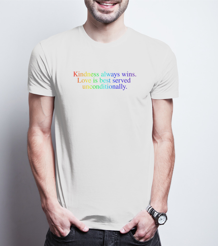 Kindness Always Wins Love Is Best Served Unconditionally Rainbow T-Shirt