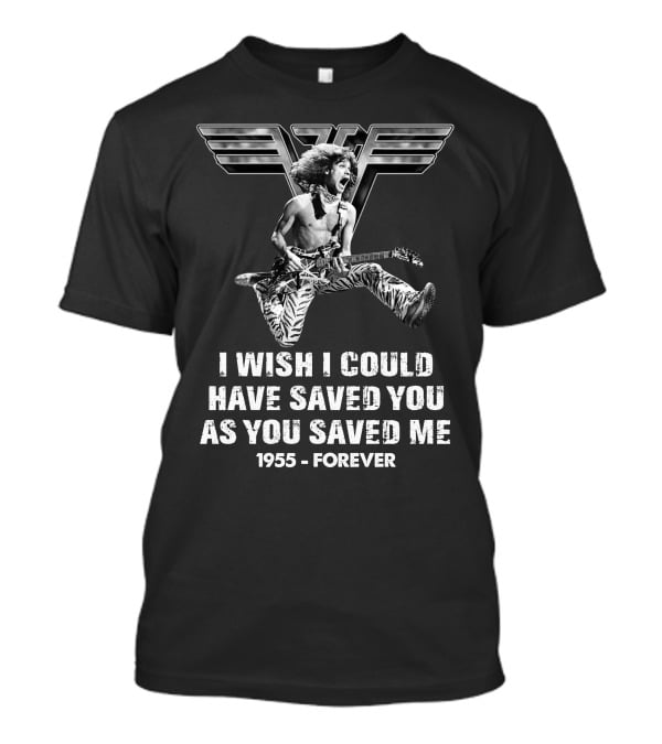 Eddie Van Halen I Wish I Could Have Saved You As You Saved Me 1955 Forever T-Shirt