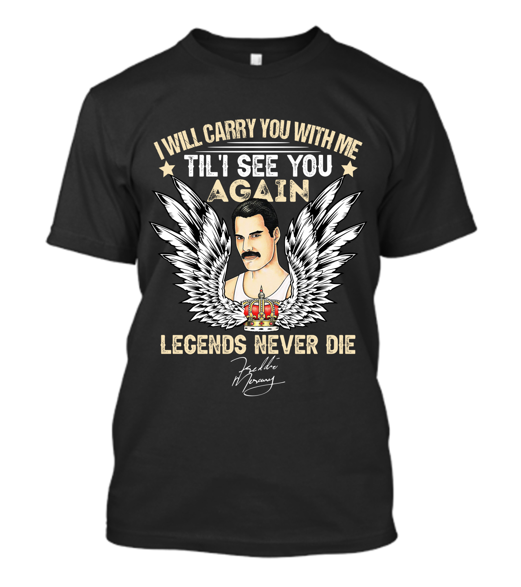 I Will Carry You With Me Til I See You Again Legends Never Die Freddie Mercury T-Shirt
