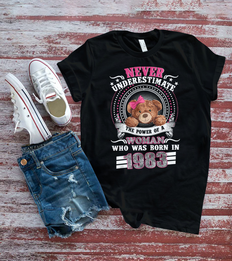 Never Underestimate The Power Of A Woman Who Was Born In 1983 Teddy Bear Pink Bow T-Shirt