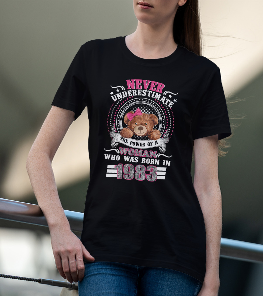 Never Underestimate The Power Of A Woman Who Was Born In 1983 Teddy Bear Pink Bow T-Shirt