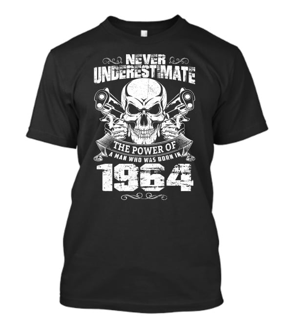 Never Underestimate The Power Of A Man Who Was Born In 1964 Skull And Pistons T-Shirt