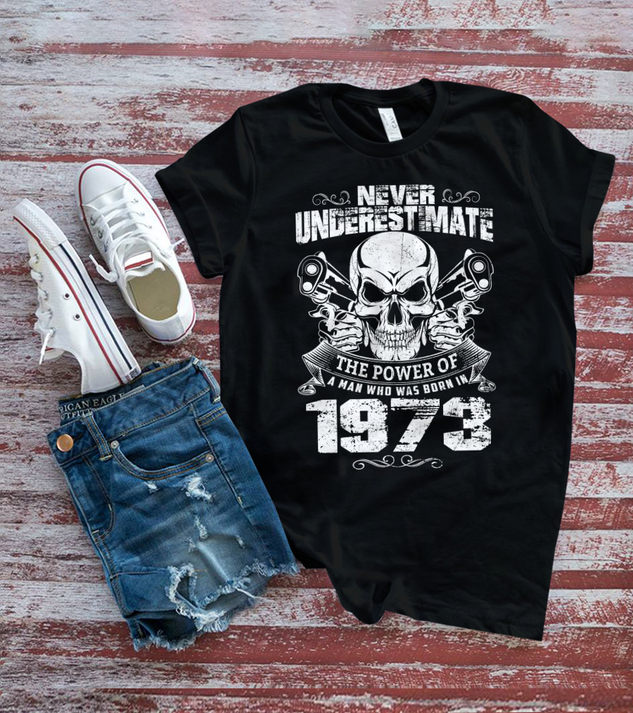 Never Underestimate The Power Of A Man Who Was Born In 1973 Skull And Pistons T-Shirt