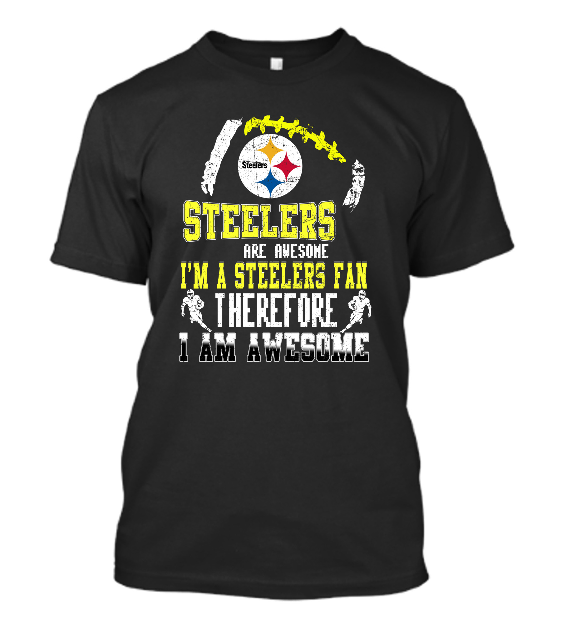 Steelers Are Awesome I'm A Steelers Fan Therefore I Am Awesome Pittsburgh Steelers T-Shirt