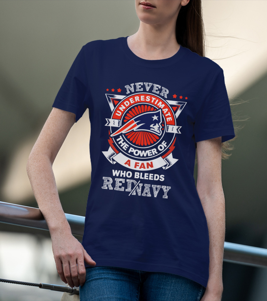 Never Underestimate The Power Of A Fan Who Bleeds Red Navy New England Patriots T-Shirt