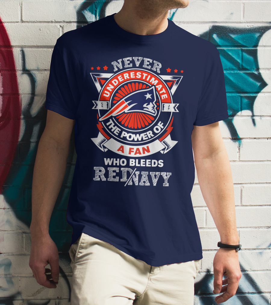 Never Underestimate The Power Of A Fan Who Bleeds Red Navy New England Patriots T-Shirt