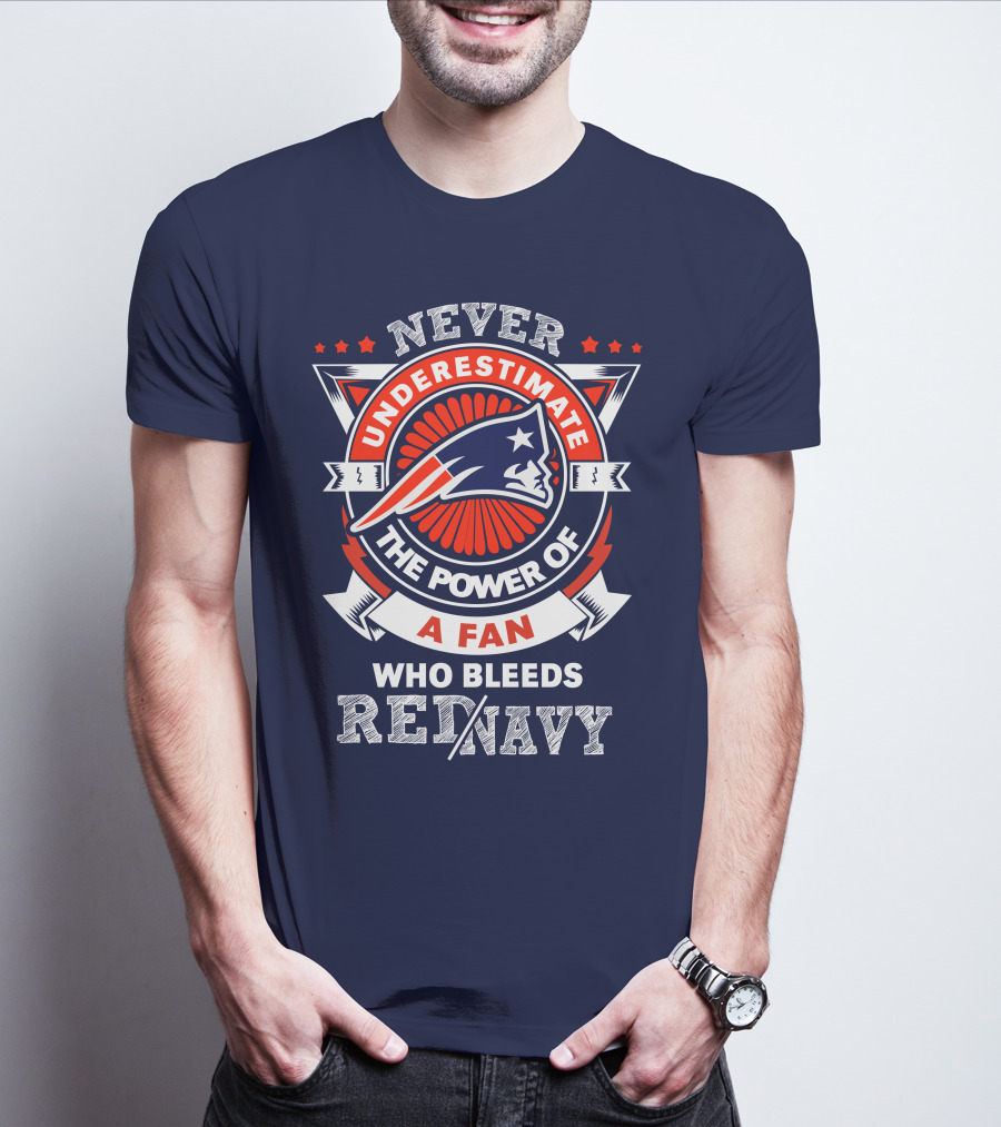 Never Underestimate The Power Of A Fan Who Bleeds Red Navy New England Patriots T-Shirt