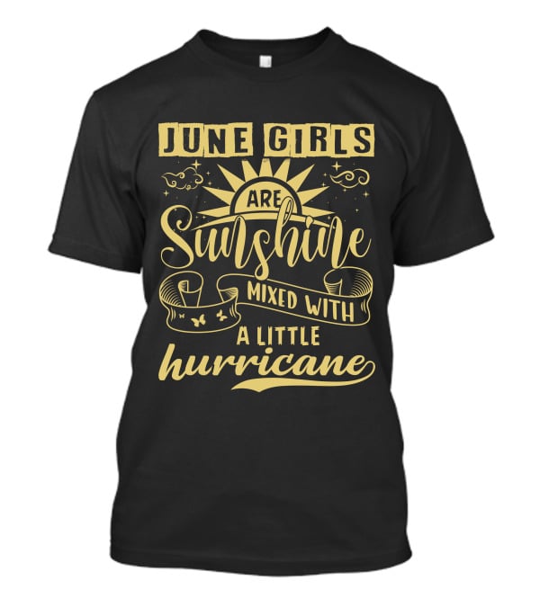 June Girls Are Sunshine Mixed With A Little Hurricane T-Shirt