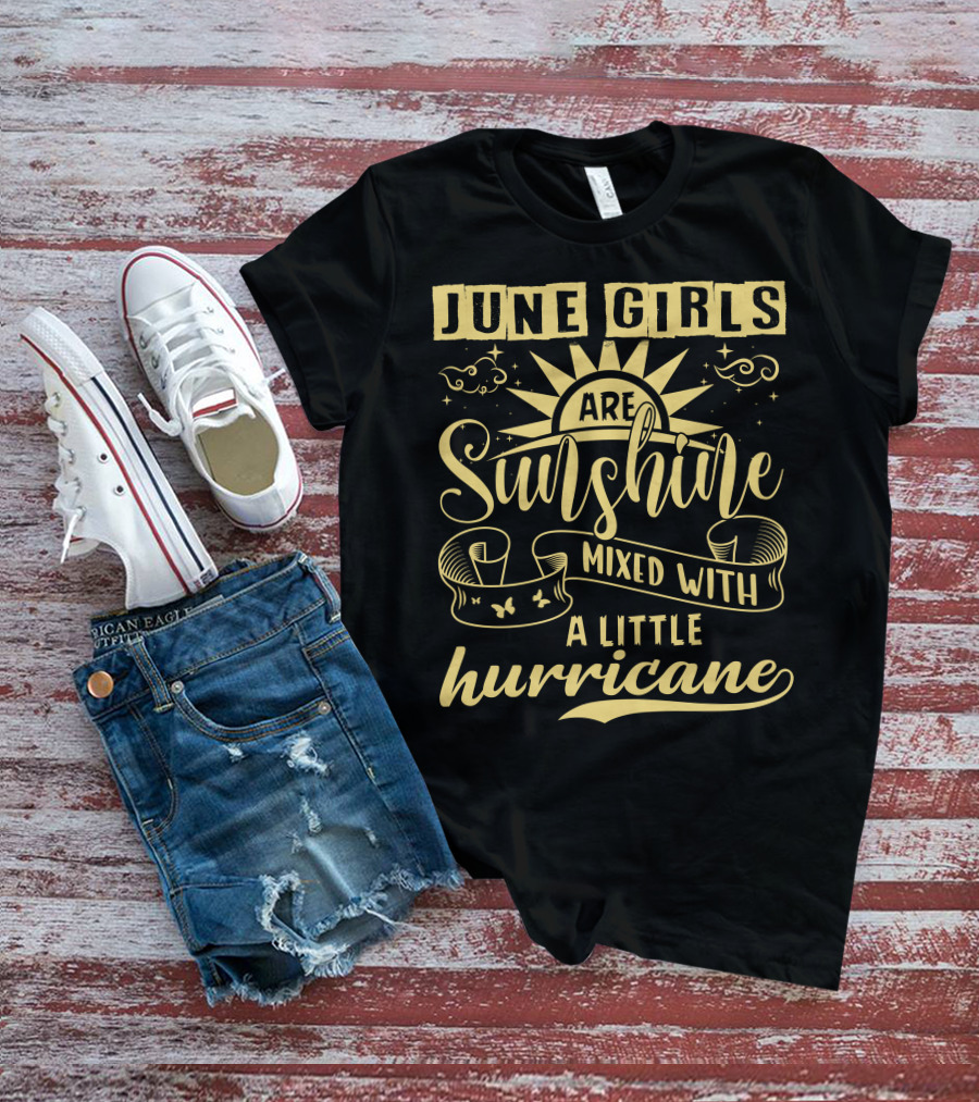 June Girls Are Sunshine Mixed With A Little Hurricane T-Shirt