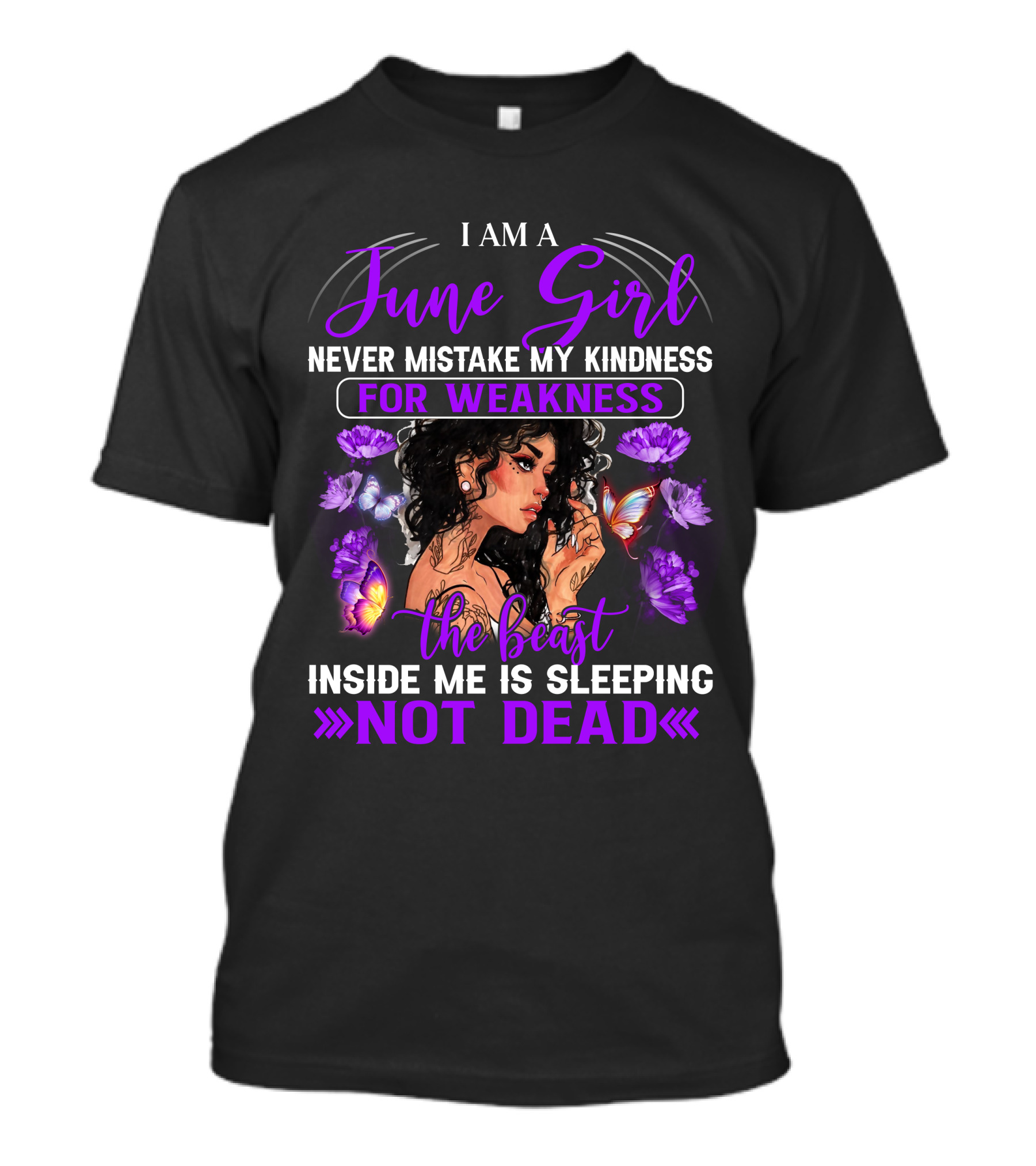 I Am A June Girl Never Mistake My Kindness For Weakness The Beast Inside Me Is Sleeping Not Dead T-Shirt