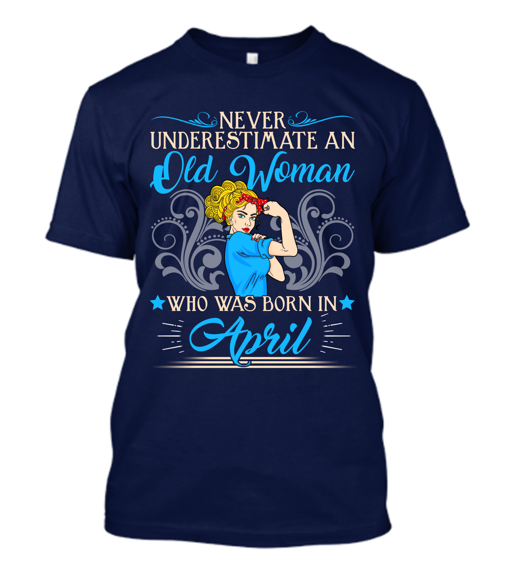 Never Underestimate An Old Woman Who Was Born In April T-Shirt