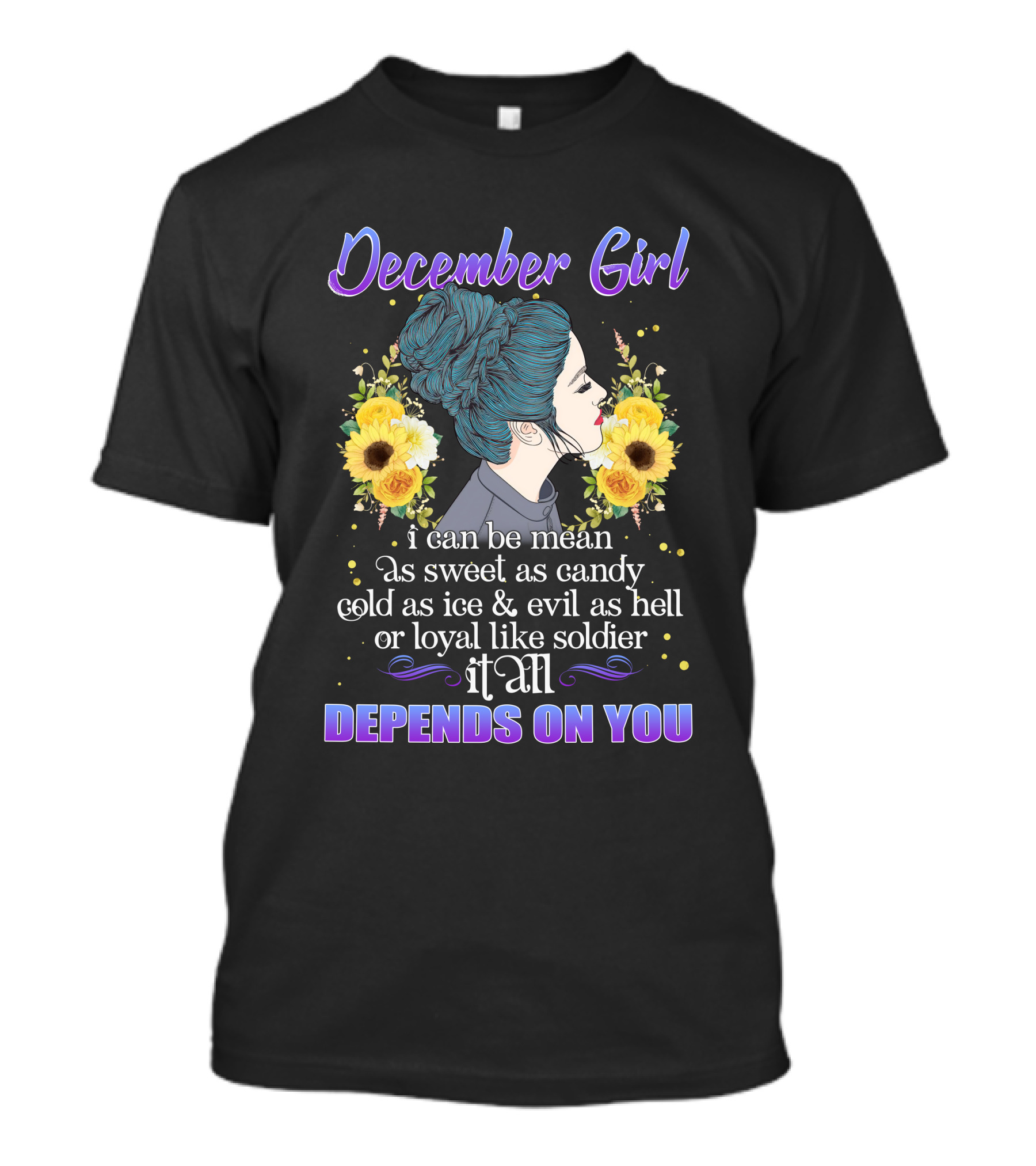 December Girl Mean Sweet Candy Cold Ice Evil Loyal Soldier Depends On You T-Shirt