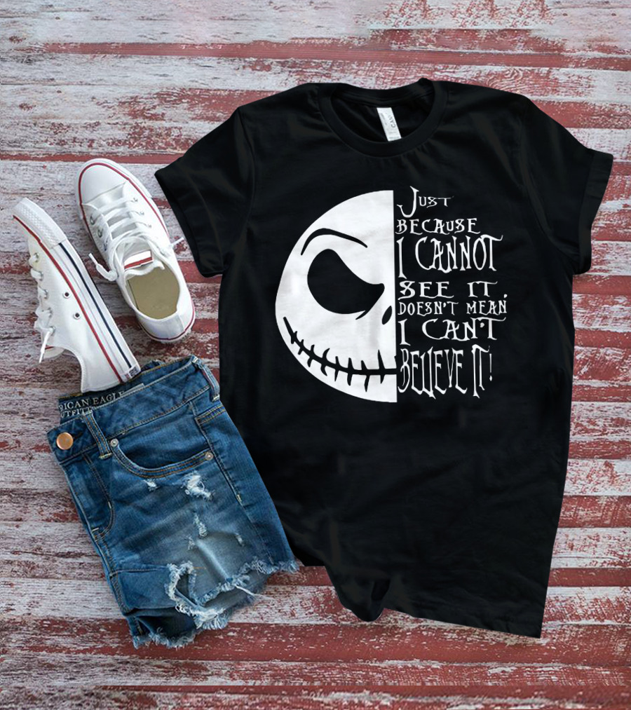Jack Face Just Because I Cannot See It Doesn't Mean I Can't Believe It T-Shirt