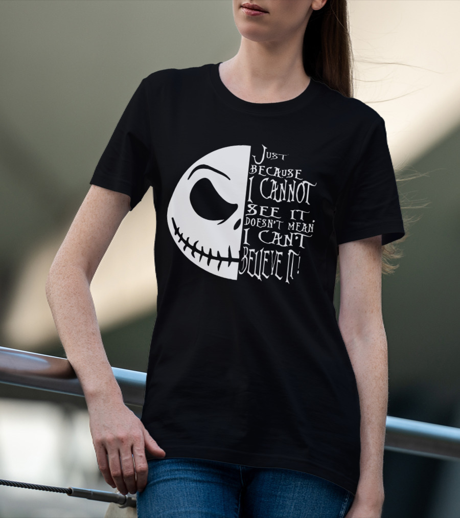 Jack Face Just Because I Cannot See It Doesn't Mean I Can't Believe It T-Shirt
