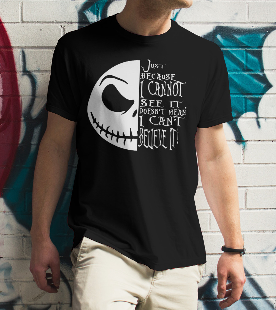 Jack Face Just Because I Cannot See It Doesn't Mean I Can't Believe It T-Shirt