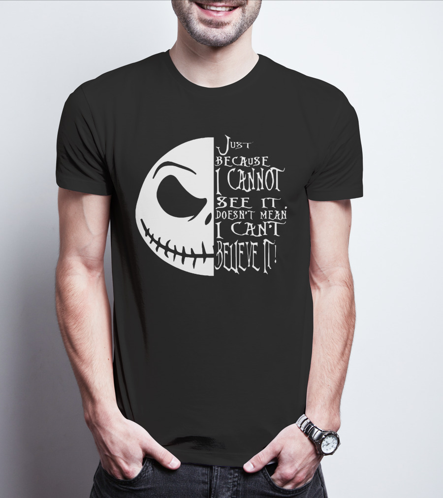 Jack Face Just Because I Cannot See It Doesn't Mean I Can't Believe It T-Shirt