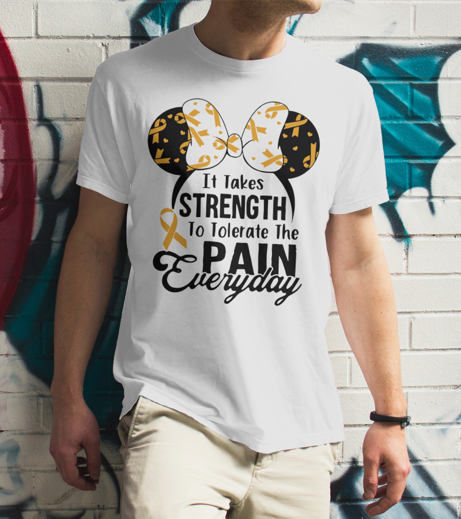 Mickey Ears Cancer Awareness It Takes Strength To Tolerate The Pain Everyday T-Shirt