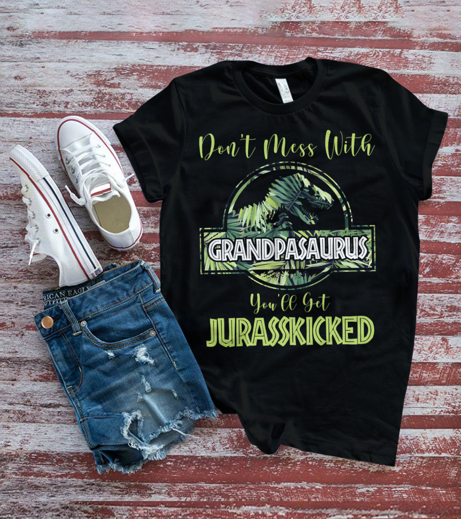 Don't Mess With Grandpasaurus You'll Get Jurasskicked Dinosaur T-Shirt