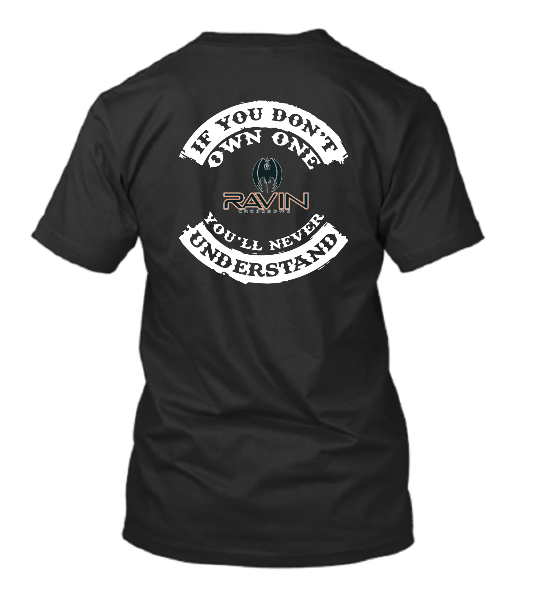 RAVIN CROSSBOW IF YOU DON'T OWN ONE YOU'LL NEVER UNDERSTAND T-Shirt