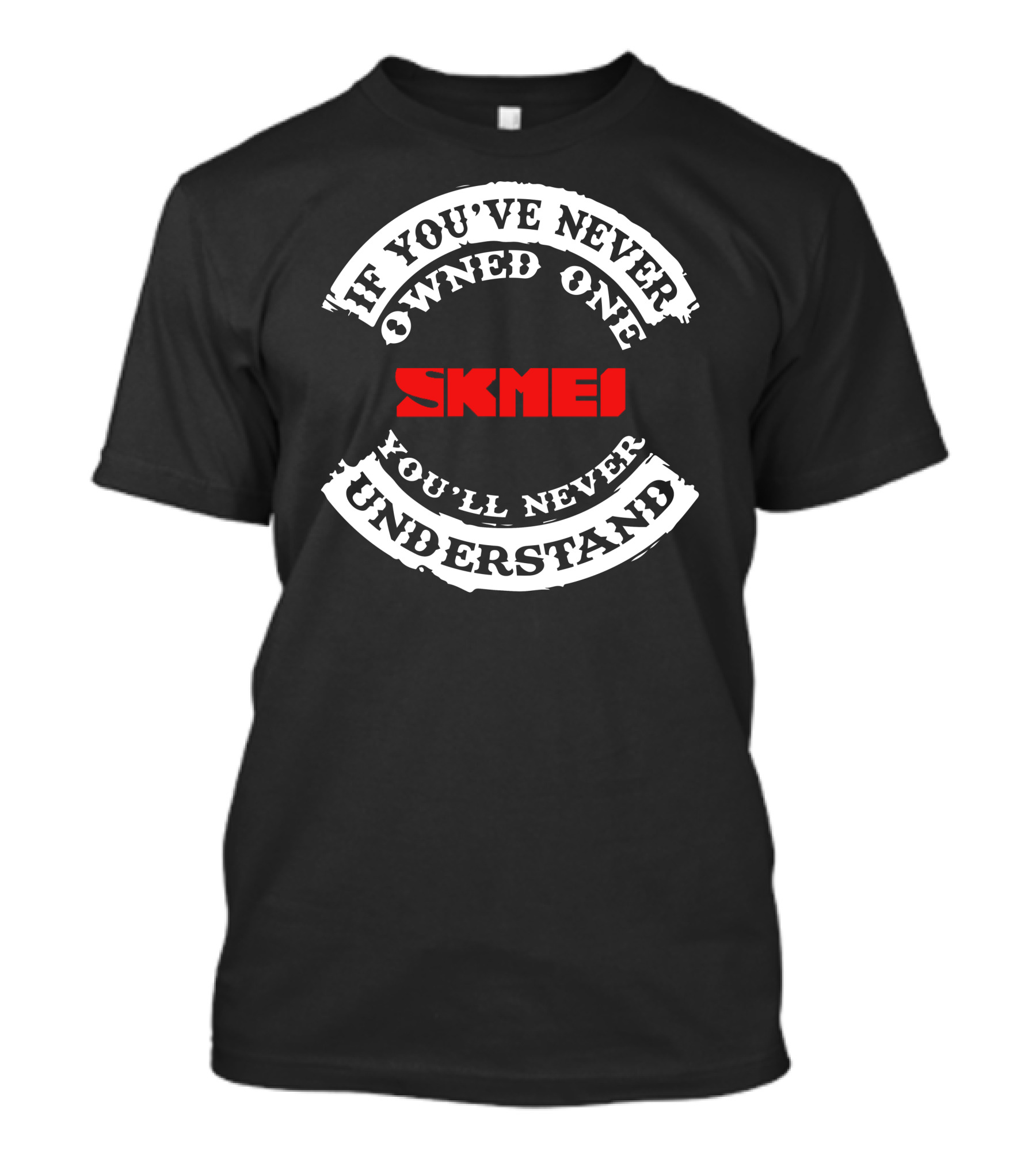 If You've Never Owned One Skmei You'll Never Understand T-Shirt