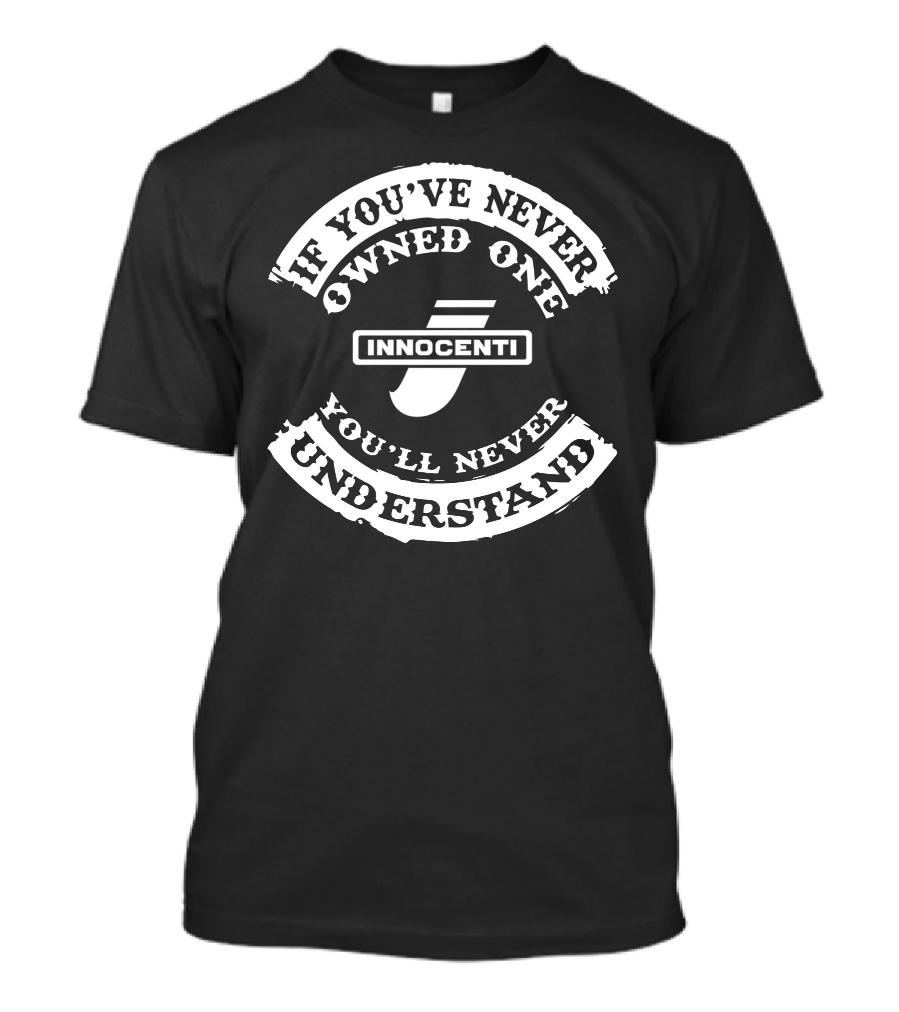 INNOCENTI If You've Never Owned One You'll Never Understand T-Shirt