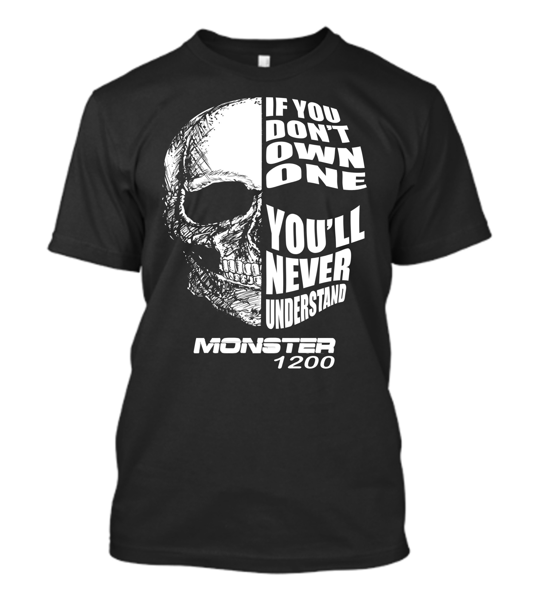 Monster 1200 Skull If You Don't Own One You'll Never Understand T-Shirt