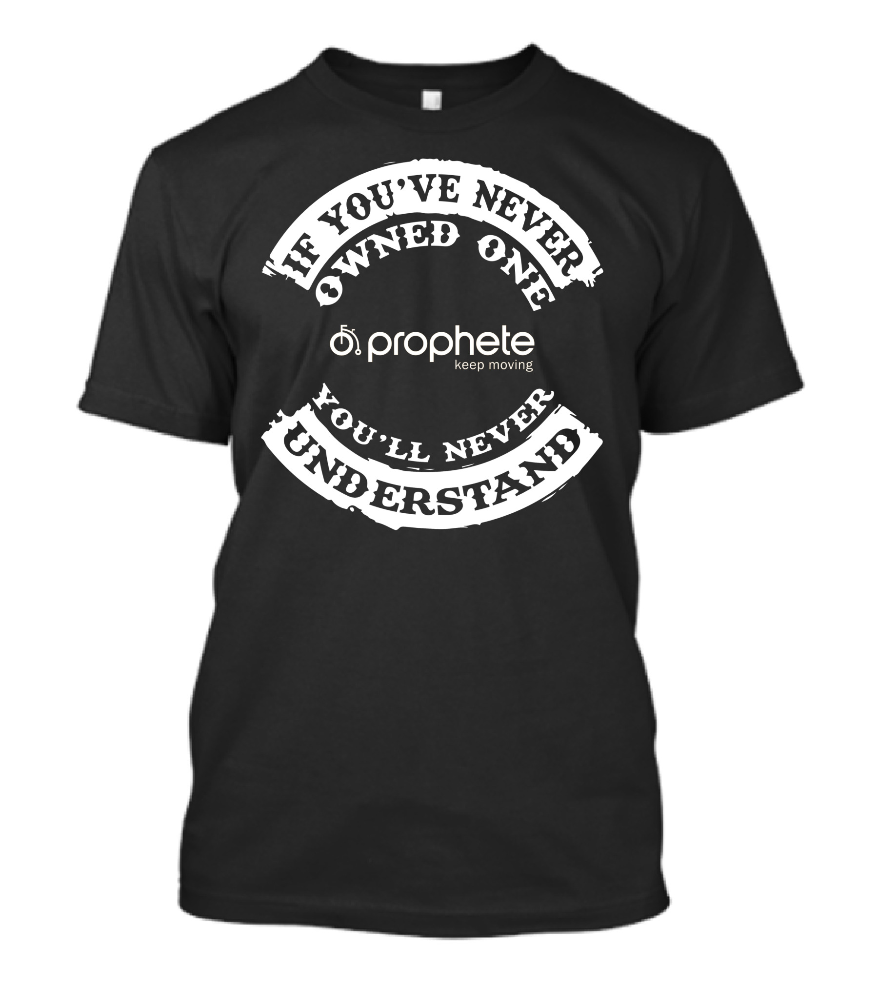 Prophete Keep Moving If You've Never Owned One You'll Never Understand T-Shirt