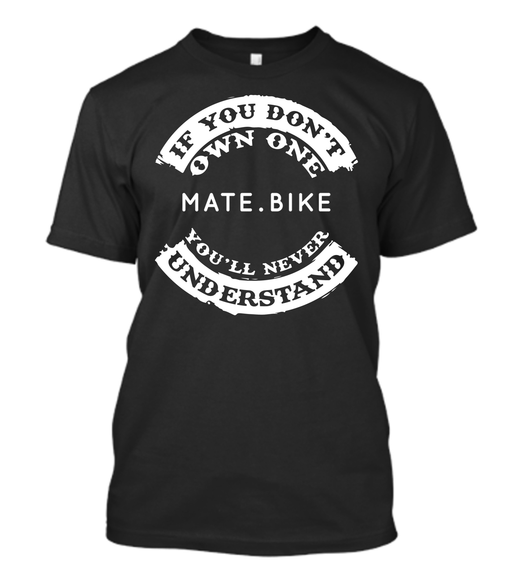 If You Don't Own One Mate.Bike You'll Never Understand T-Shirt