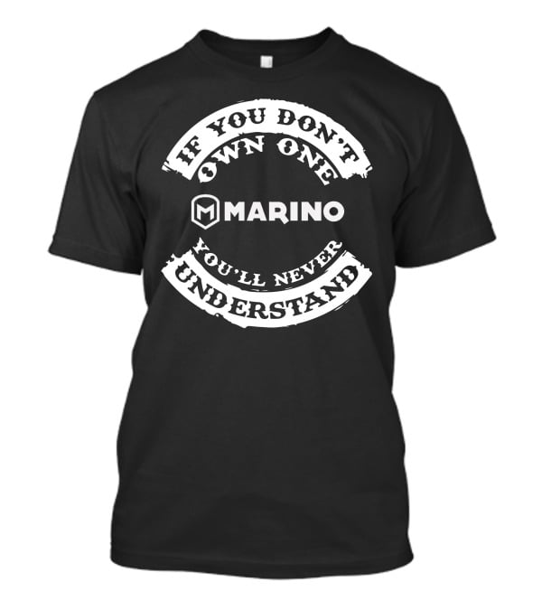 MARINO If You Don't Own One You'll Never Understand T-Shirt