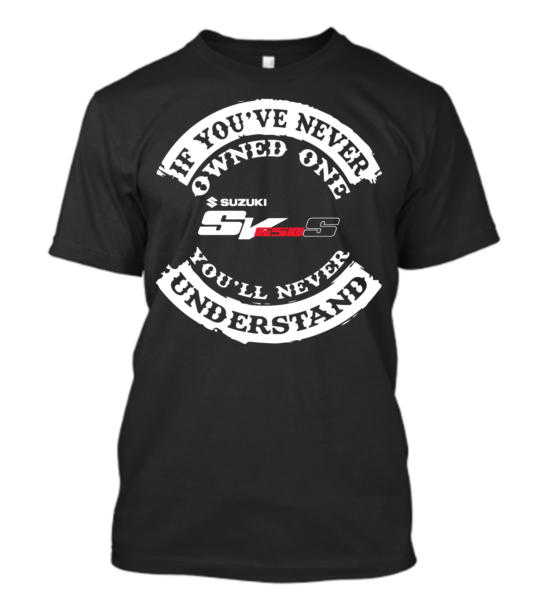 If You've Never Owned One You'll Never Understand Suzuki SV 650S T-Shirt