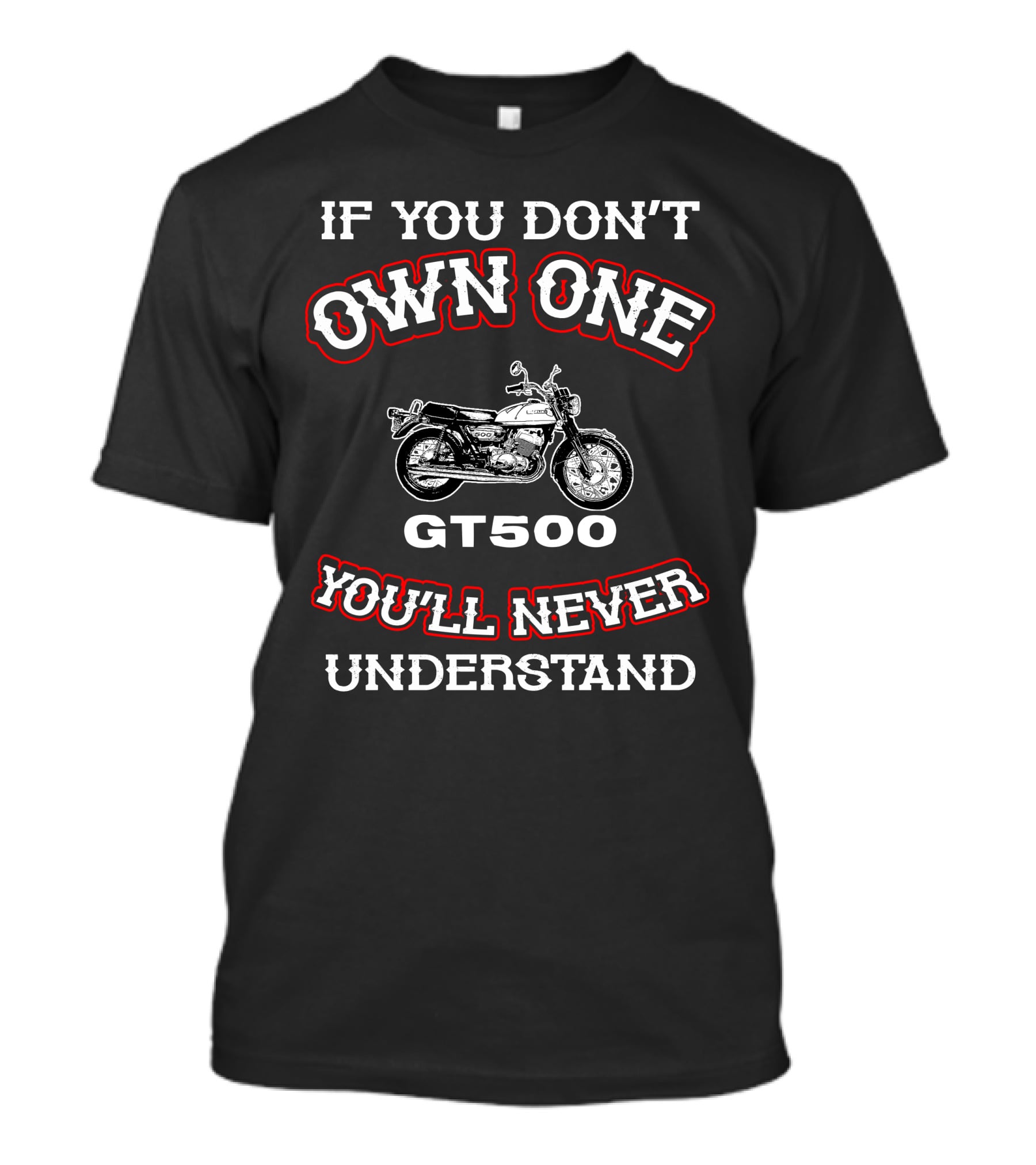 If You Don’t Own One GT500 You’ll Never Understand Suzuki GT 500 T-Shirt