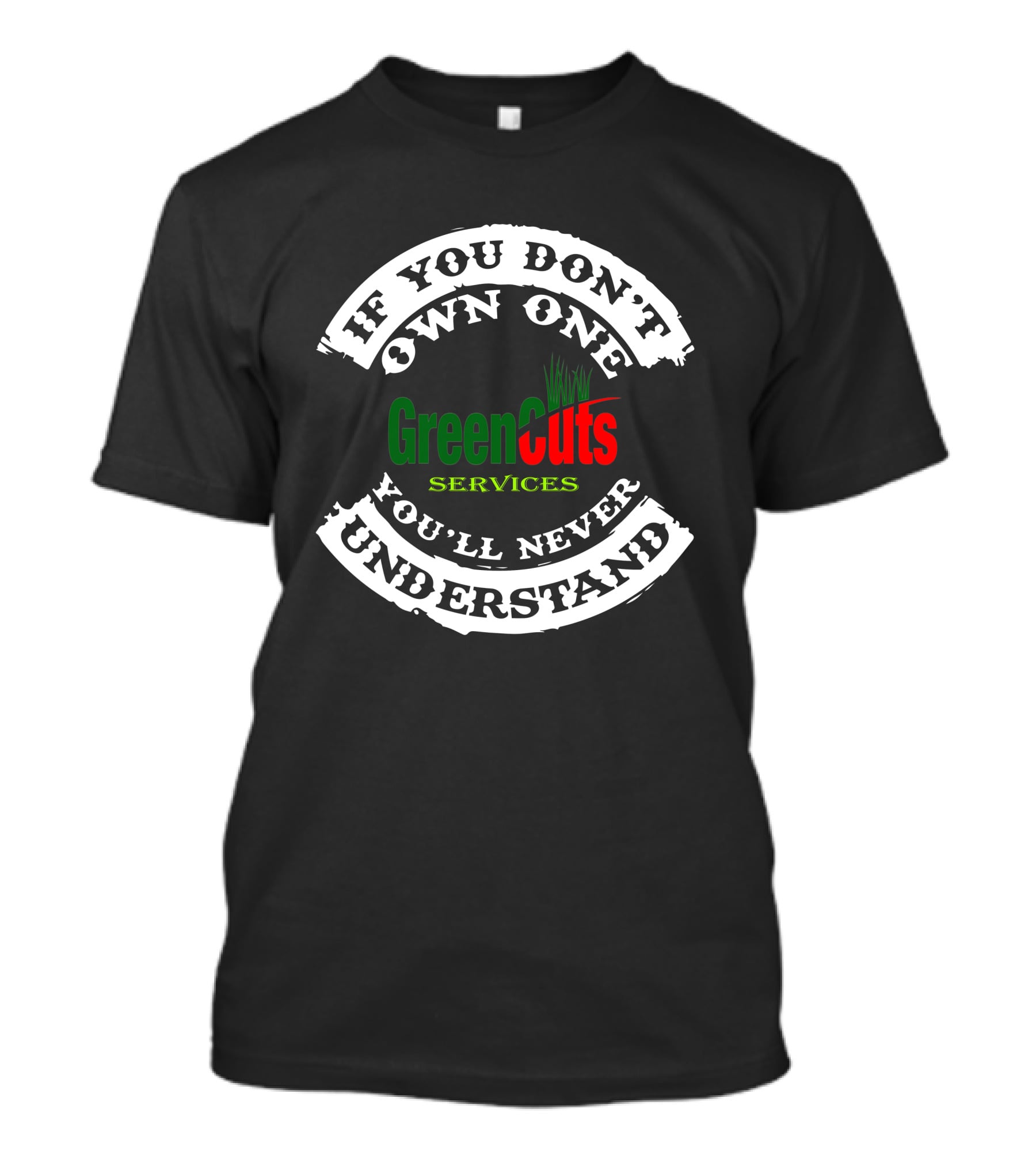 If You Don't Own One You'll Never Understand GreenCuts Services T-Shirt