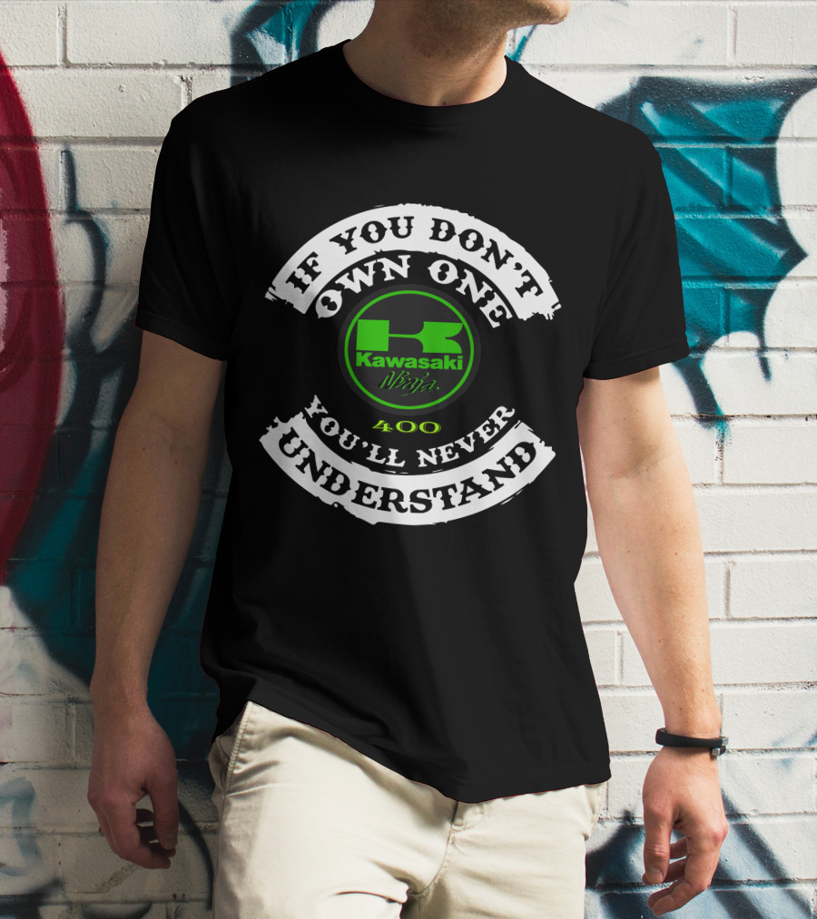 If You Don't Own One You'll Never Understand Kawasaki Ninja 400 T-Shirt