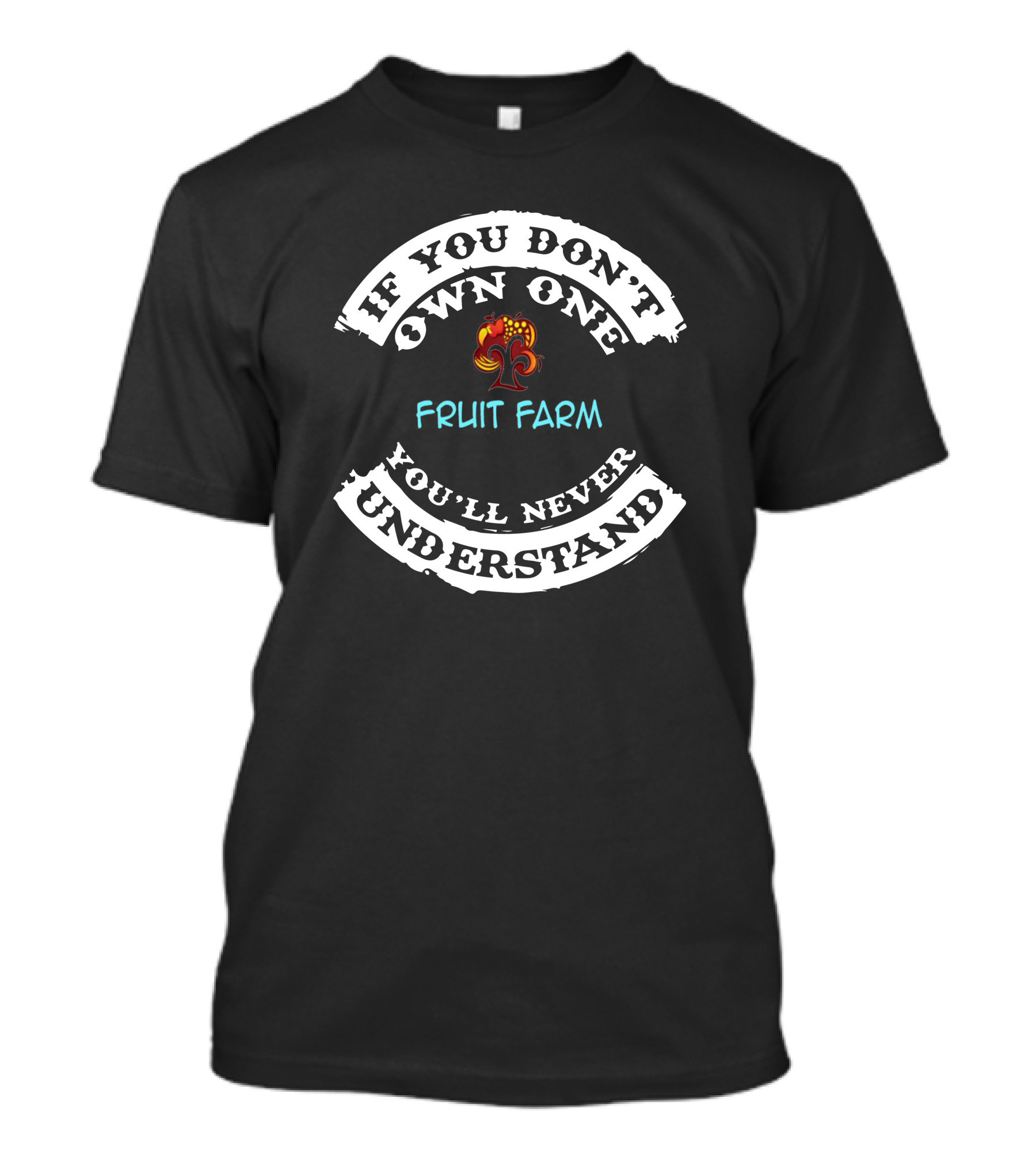 IF YOU DON'T OWN ONE FRUIT FARM YOU'LL NEVER UNDERSTAND T-Shirt