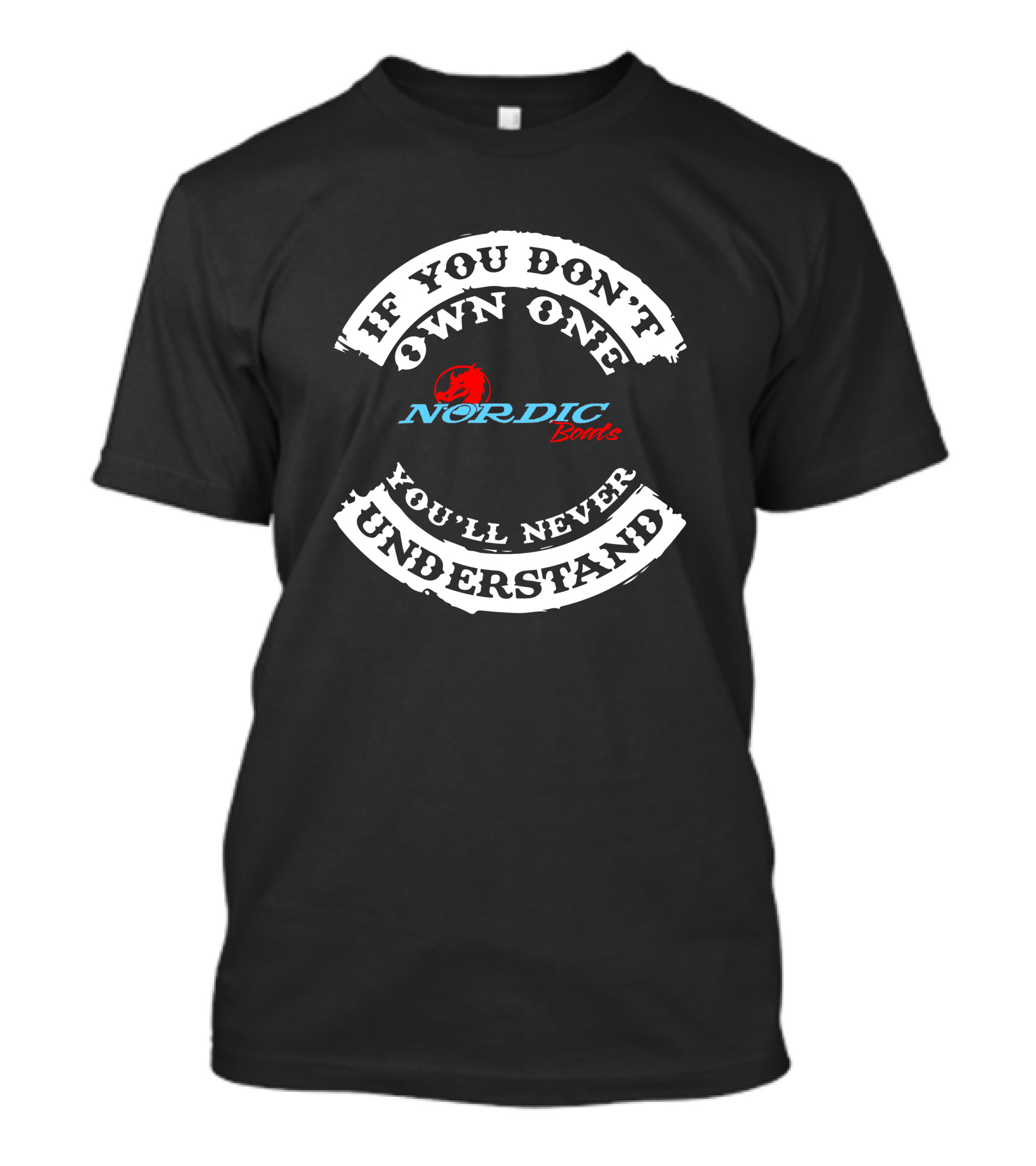 If You Don't Own One Nordic Boats You'll Never Understand T-Shirt