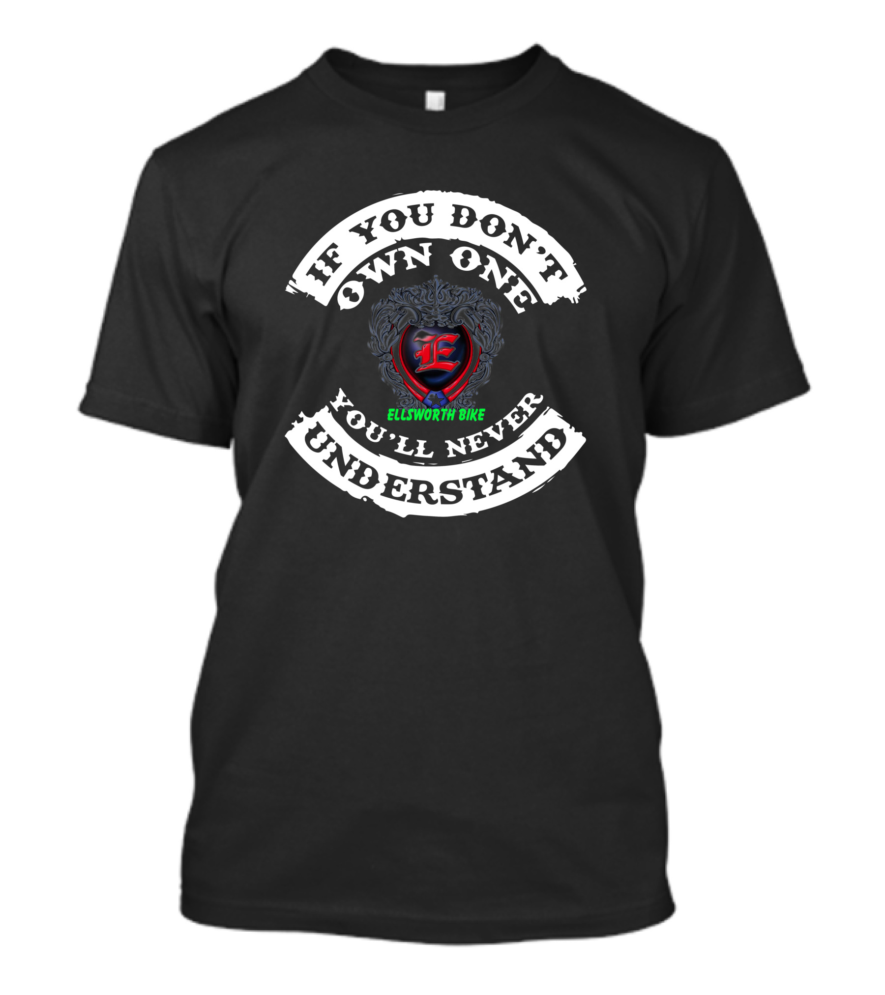 If You Don’t Own One You’ll Never Understand Ellsworth Bike T-Shirt