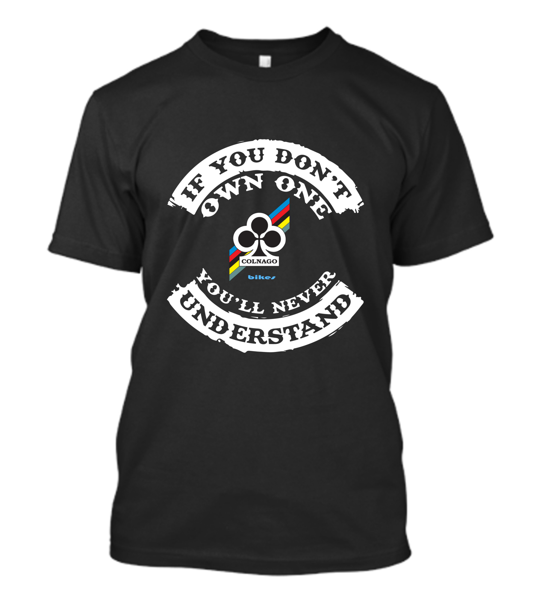 If You Don't Own One Colnago Bikes You'll Never Understand T-Shirt