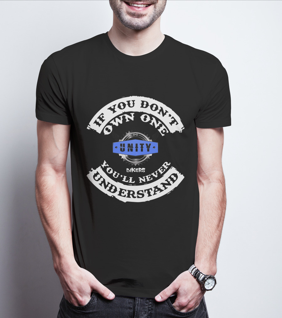 Bikers Unity If You Don't Own One You'll Never Understand T-Shirt
