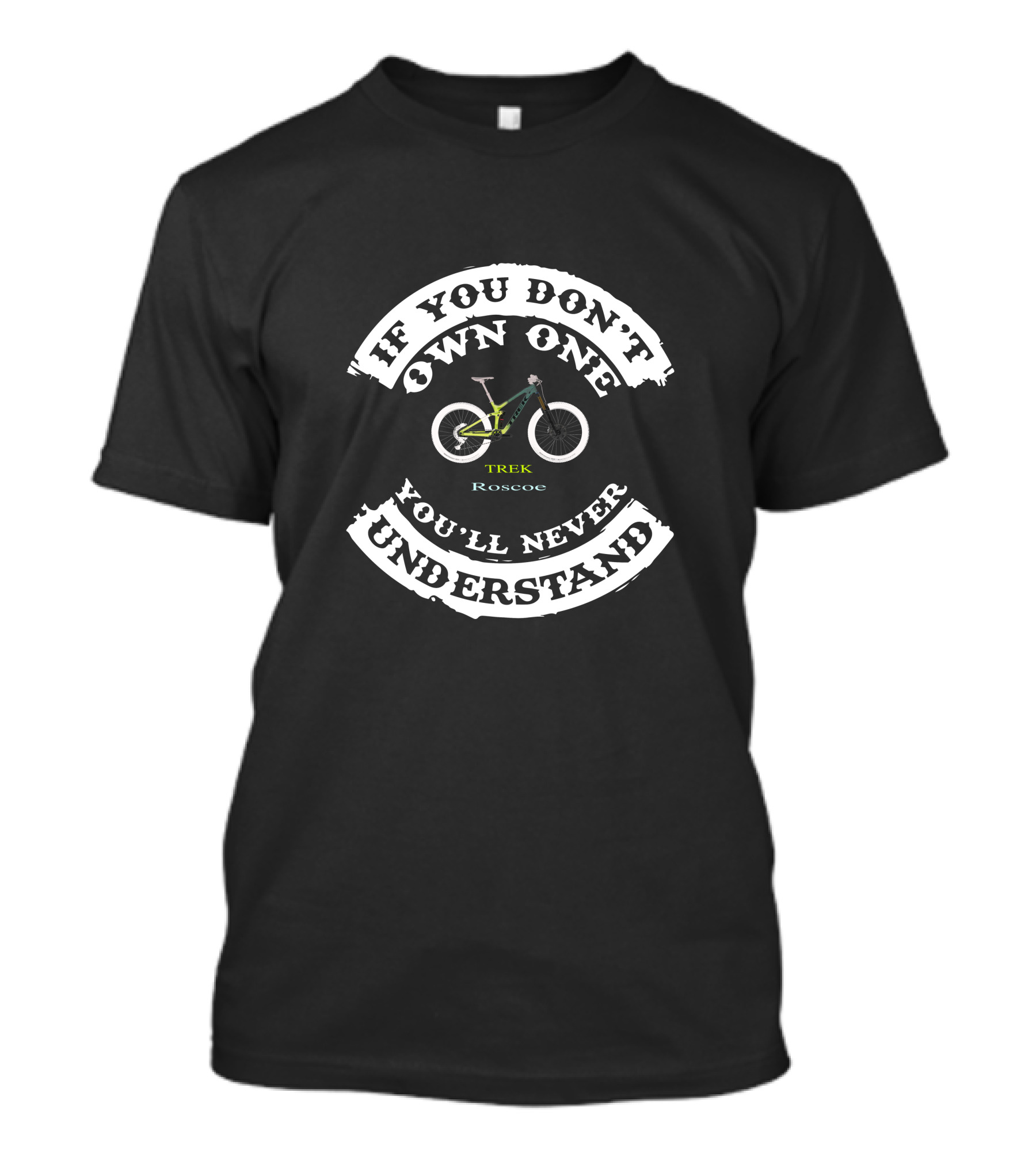 If You Don't Own One You'll Never Understand Trek Roscoe Riders UK T-Shirt