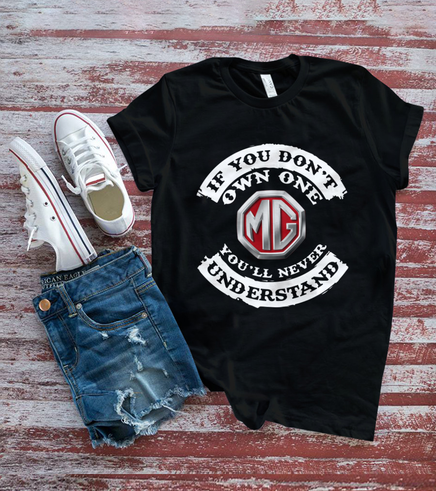 MG5 If You Don't Own One You'll Never Understand T-Shirt