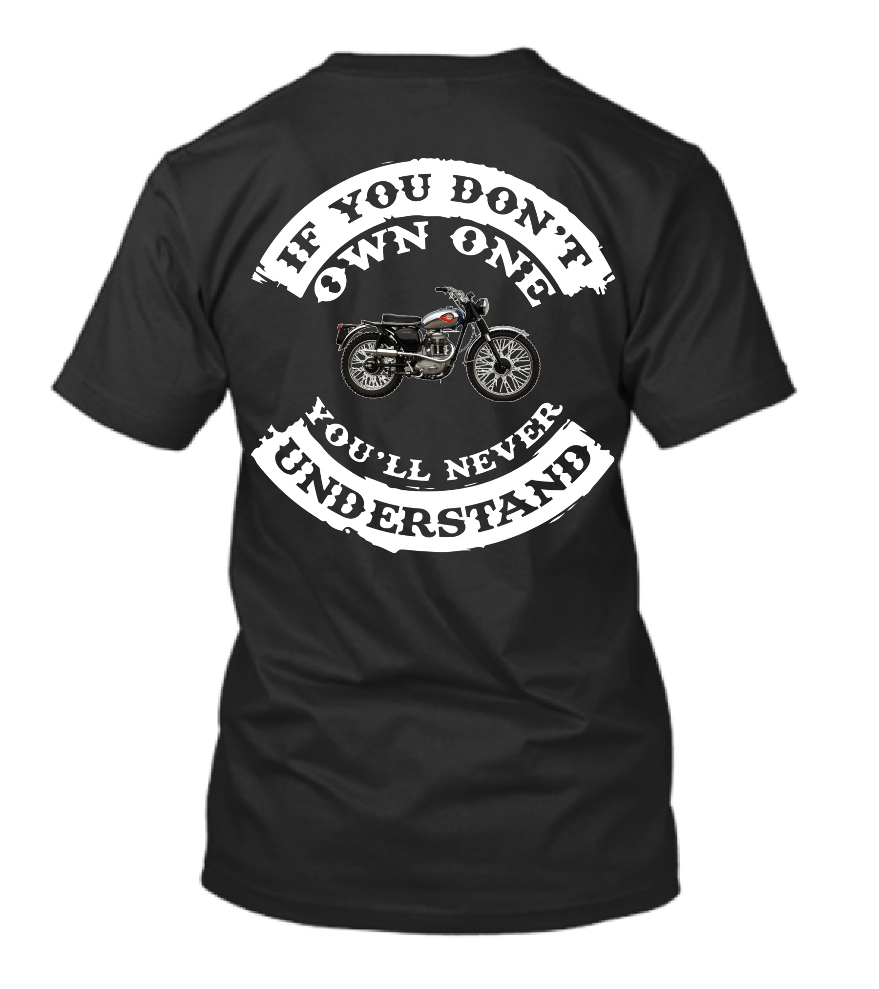 IF YOU DON'T OWN ONE YOU'LL NEVER UNDERSTAND BIKE T-Shirt