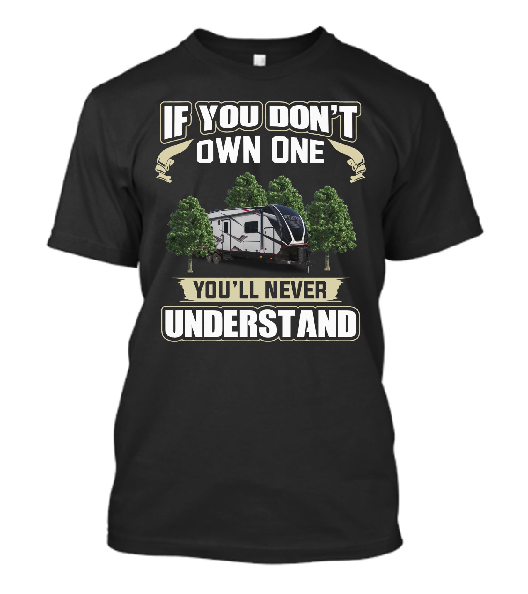 If You Don't Own One Stryker Toy Hauler 3116 You'll Never Understand T-Shirt