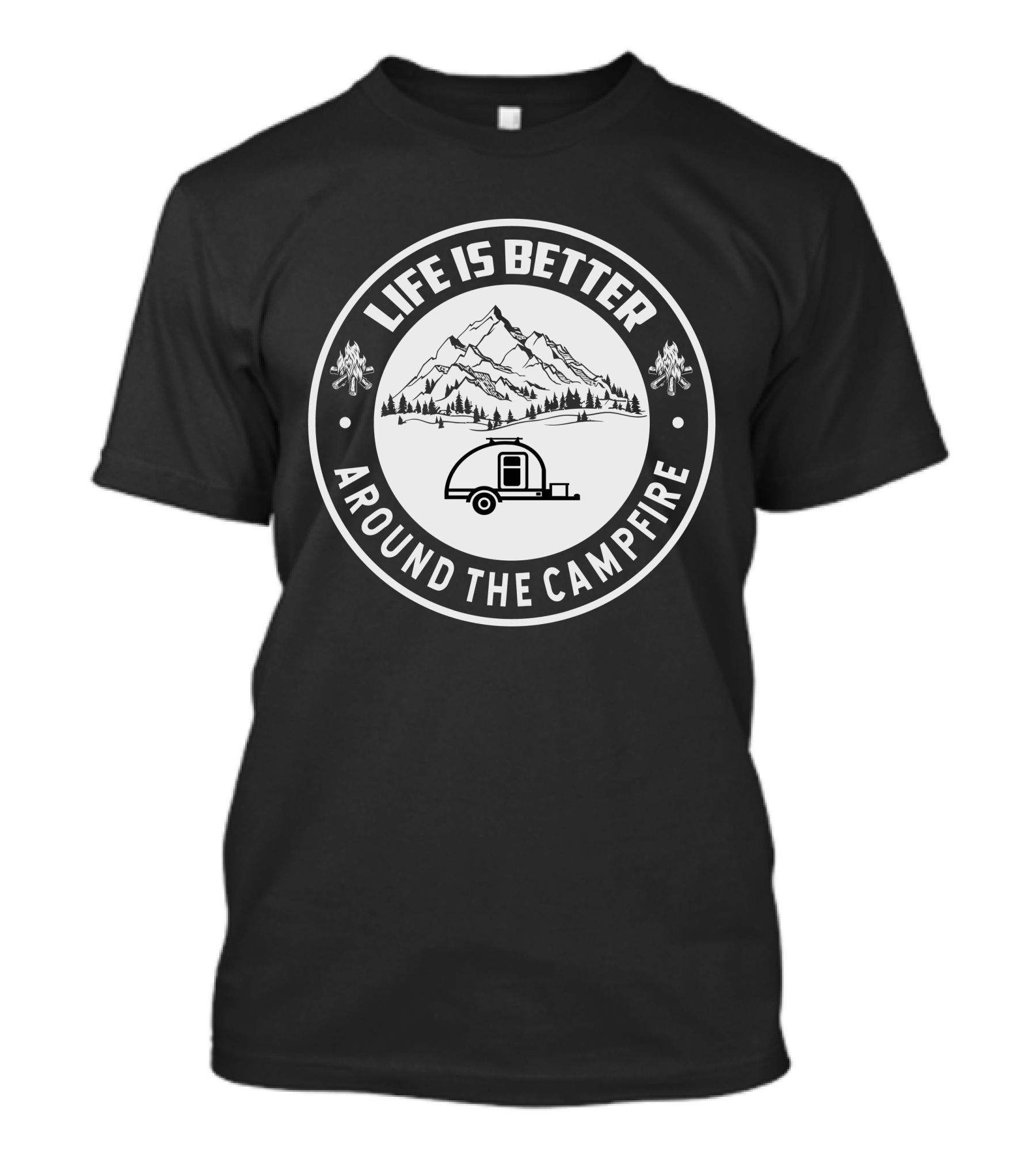 Life Is Better Around The Campfire Teardrop Trailer Build T-Shirt
