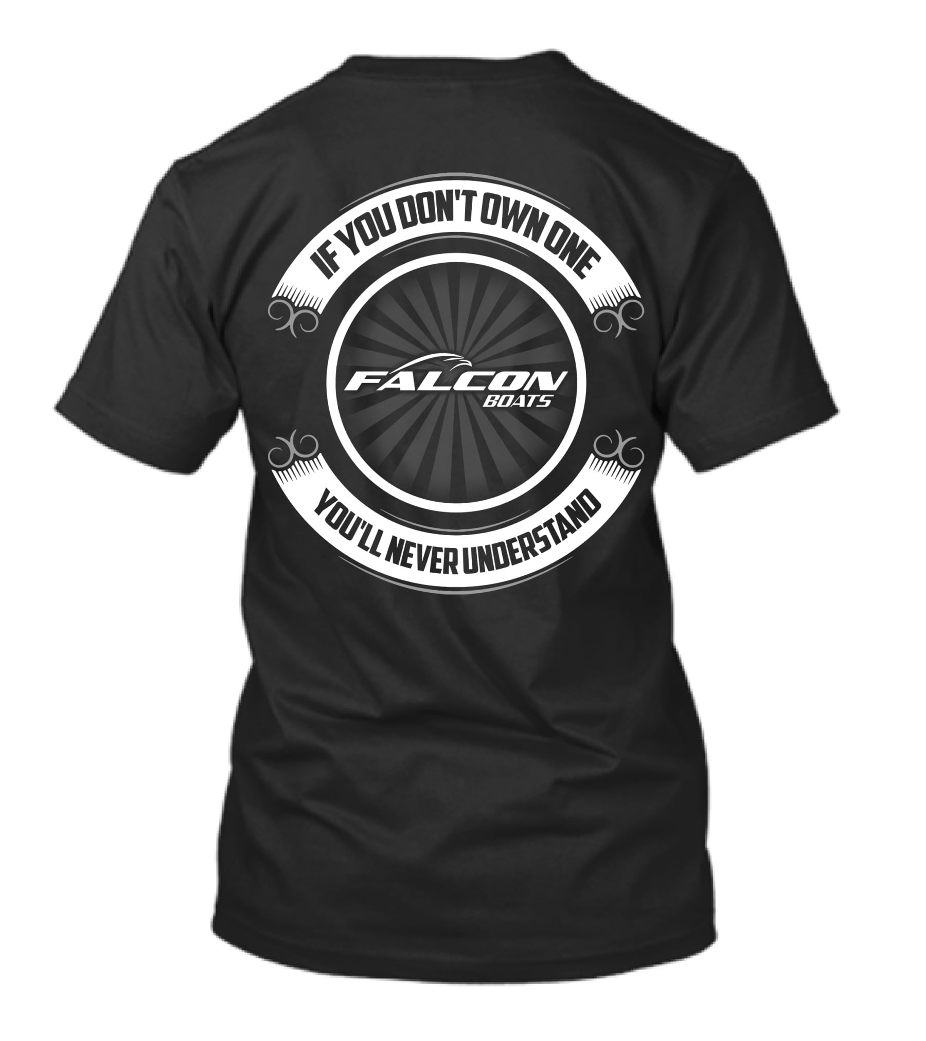 IF YOU DON'T OWN ONE FALCON BOATS YOU'LL NEVER UNDERSTAND T-Shirt