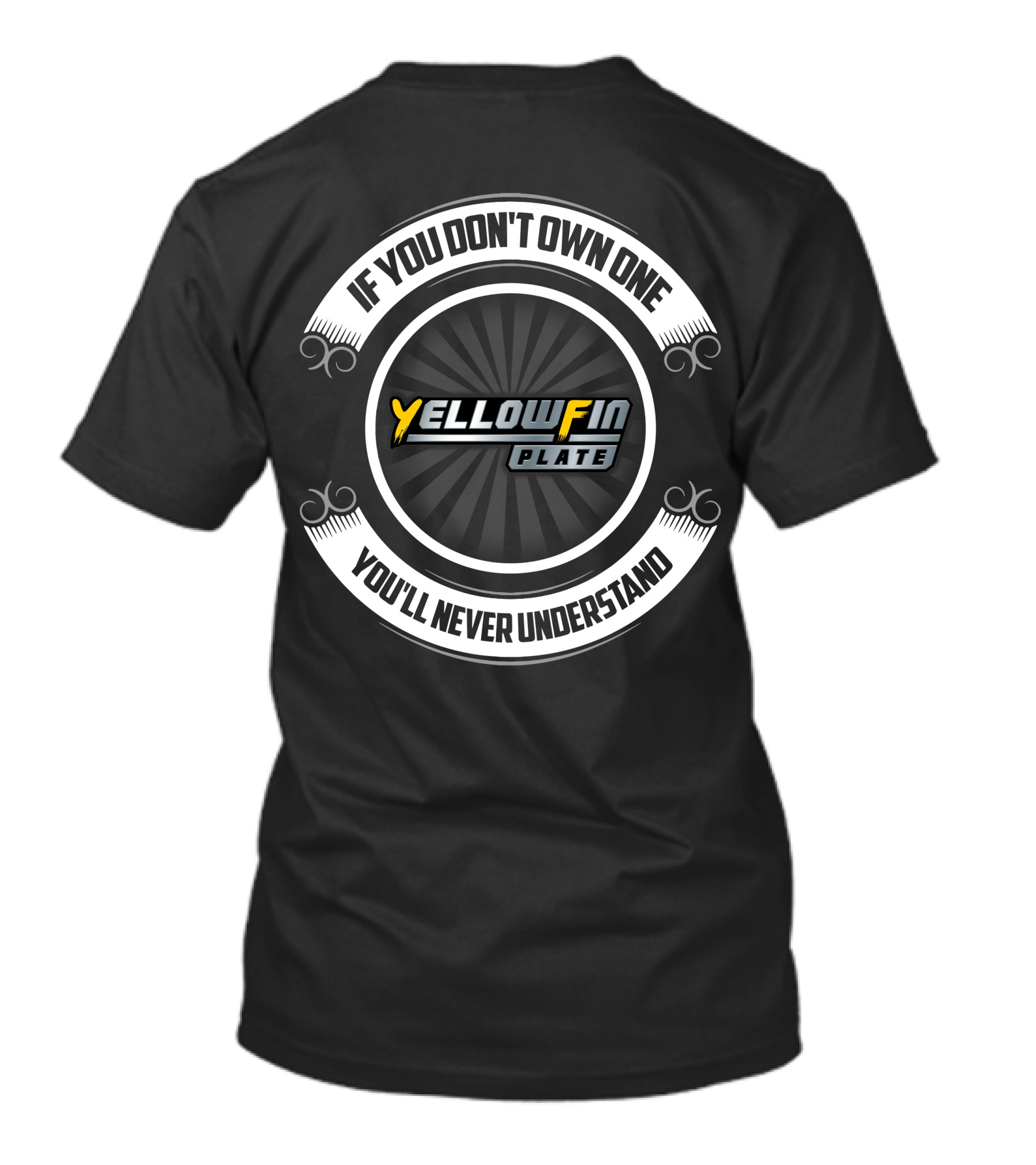 If You Don't Own One You'll Never Understand Yellowfin Plate Boat T-Shirt