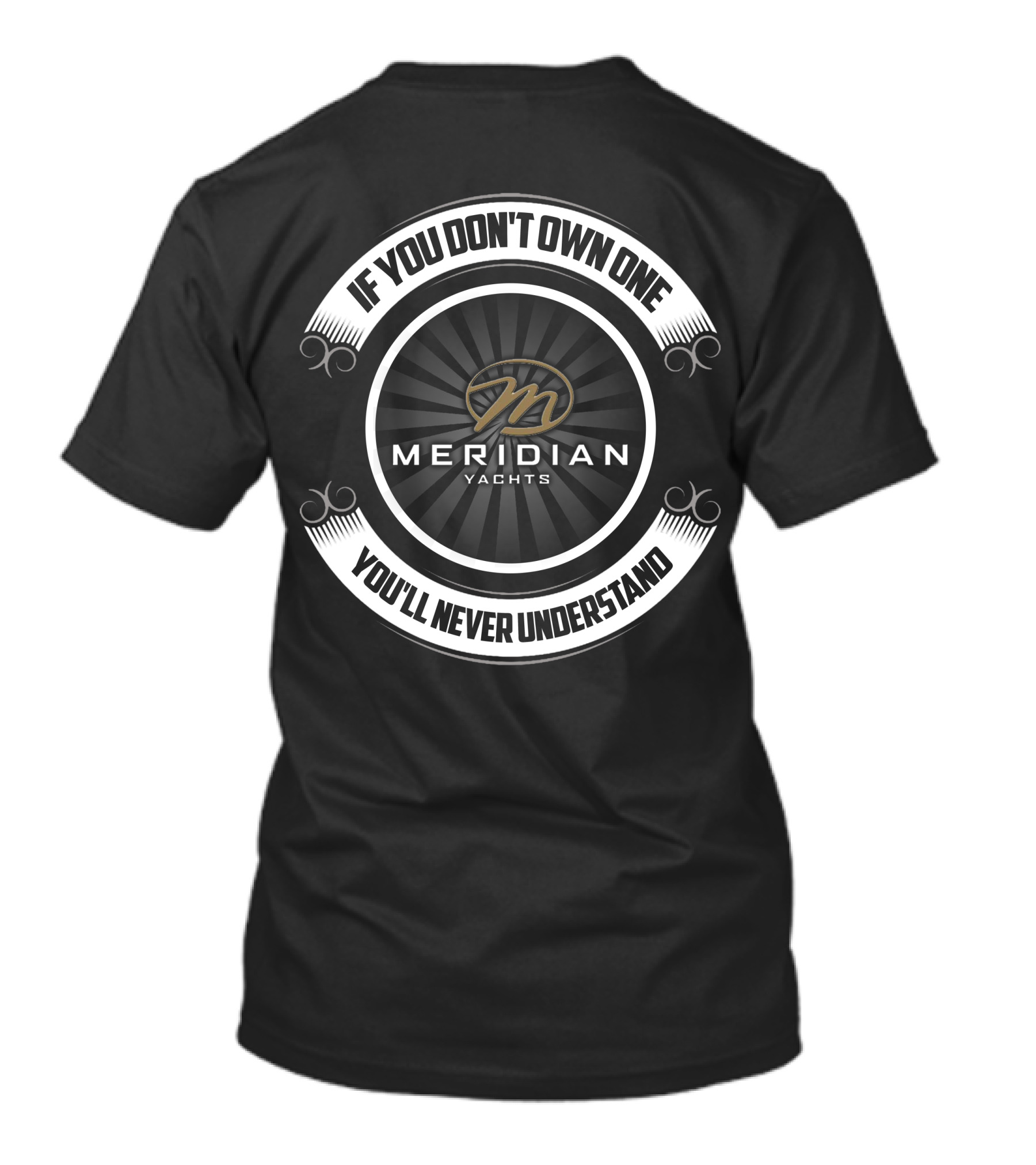 Meridian Yachts If You Don't Own One You'll Never Understand T-Shirt