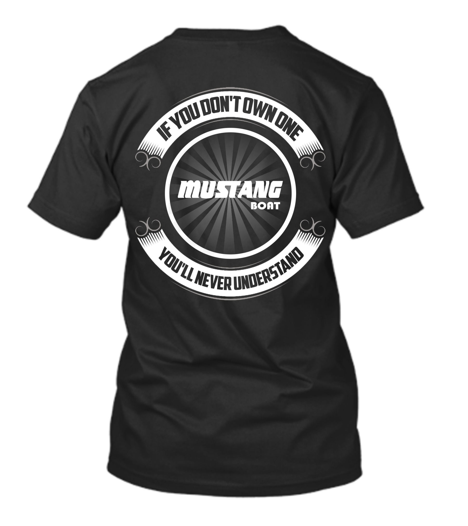 Mustang Boat If You Don't Own One You'll Never Understand T-Shirt